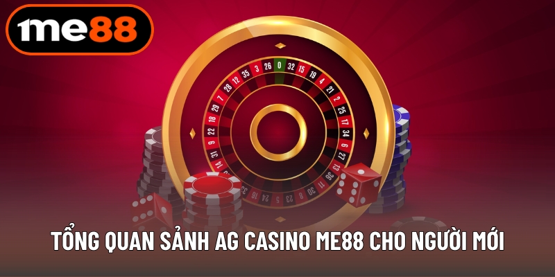 Tổng quan sảnh AG Casino ME88 cho người mới